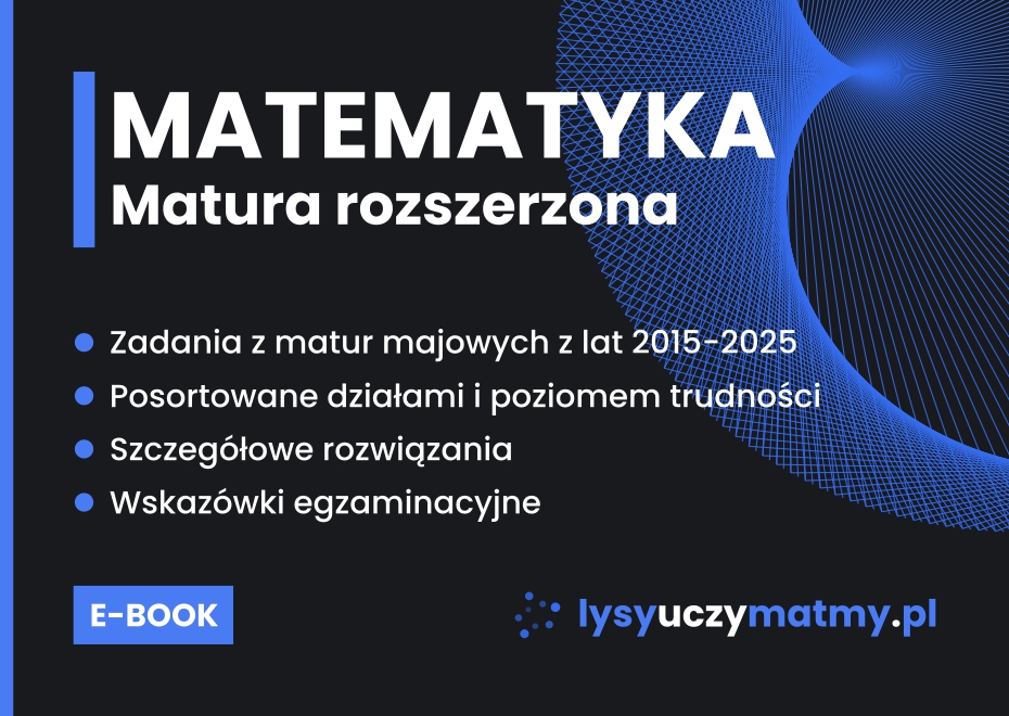 Zbiór zadań matematyka matura rozszerzona (zadania otwarte i szczegółowe rozwiązania)